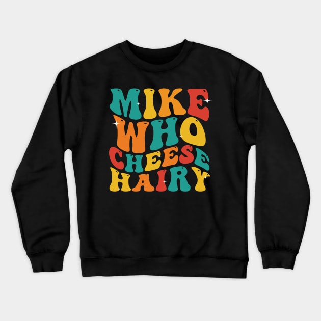 Mike Who Cheese Hairy funny Meme Social Media Joke Crewneck Sweatshirt by deafcrafts